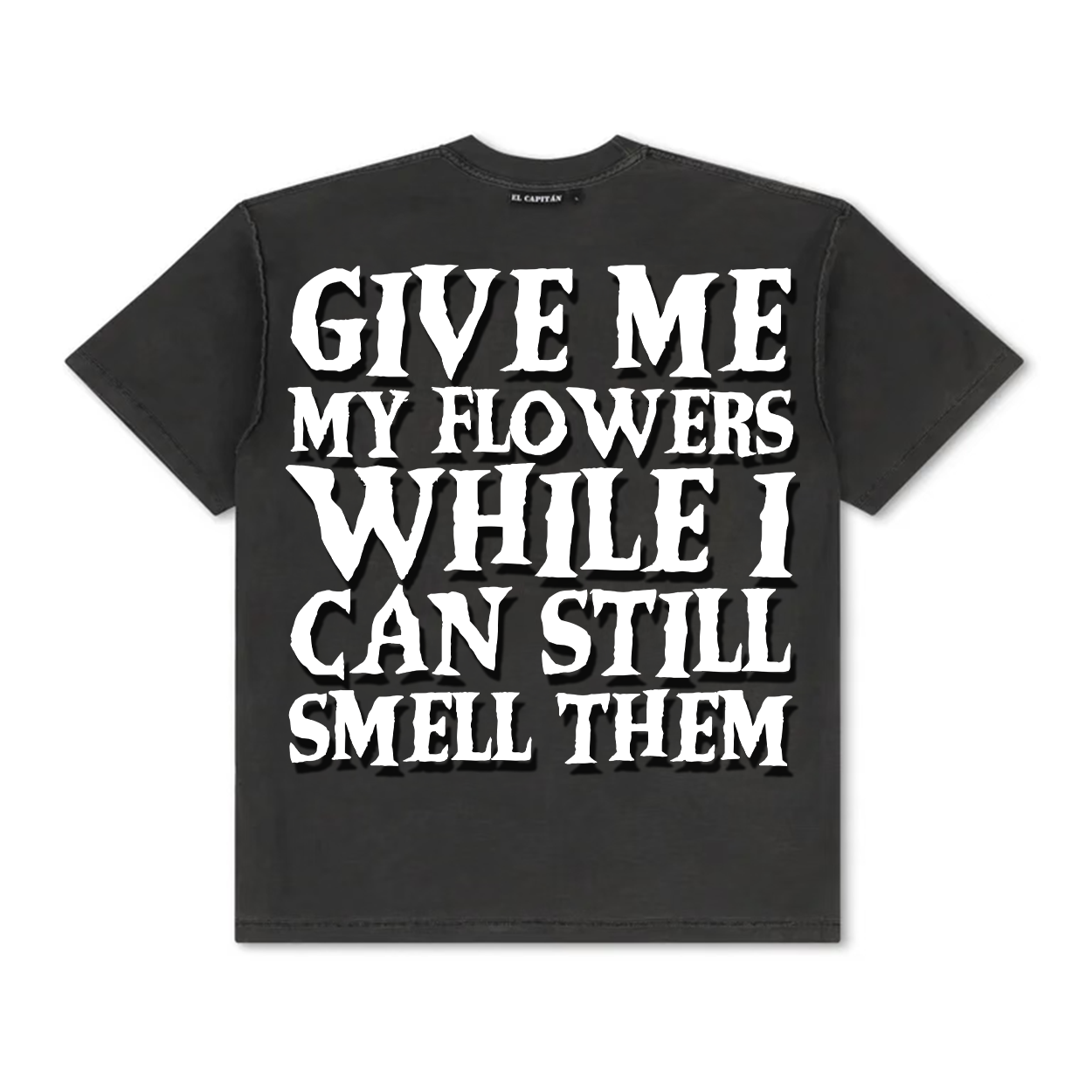 GIVE ME MY FLOWERS TEE