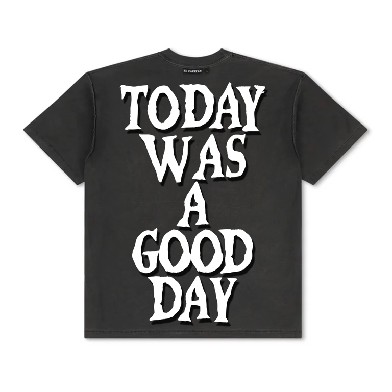 TODAY WAS A GOOD DAY TEE