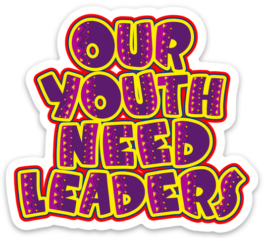 OUR YOUTH NEED LEADERS STICKER