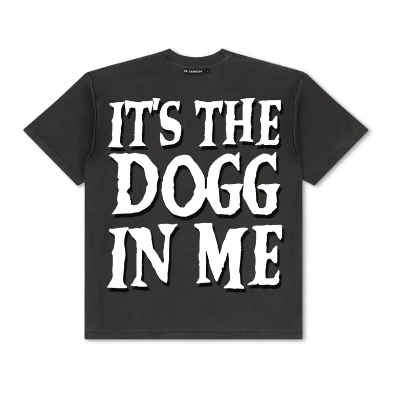 IT'S THE DOGG IN ME TEE