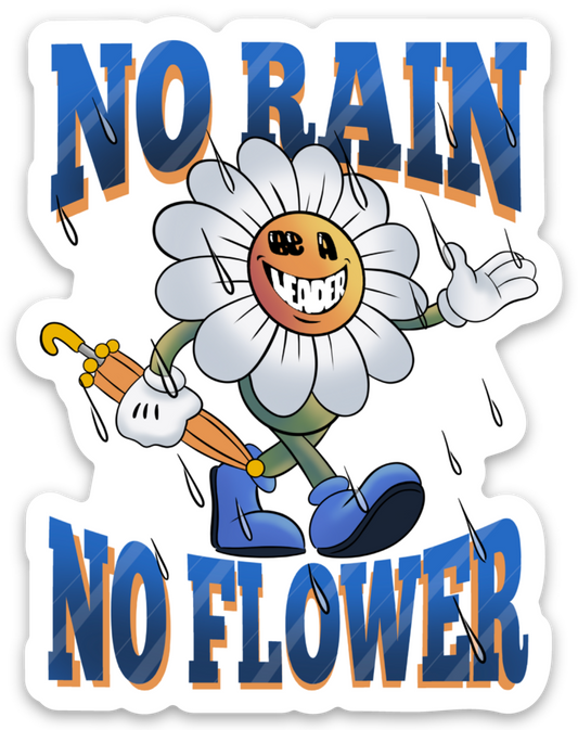 NO RAIN NO FLOWER STICKER