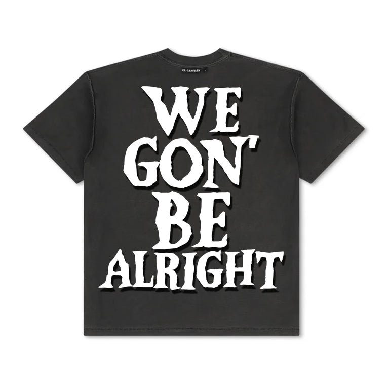 WE GON’ BE ALRIGHT TEE