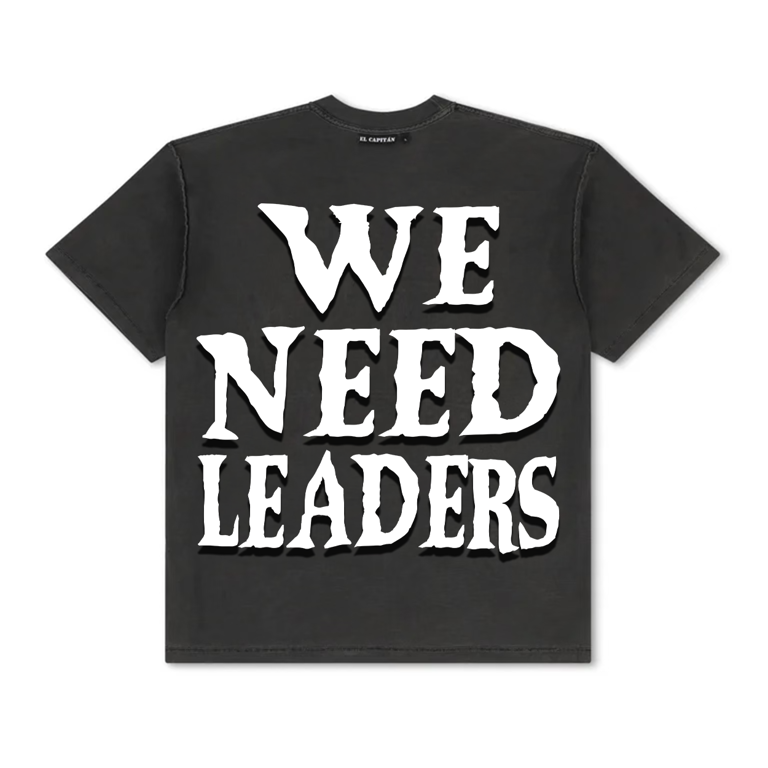 WE NEED LEADERS TEE